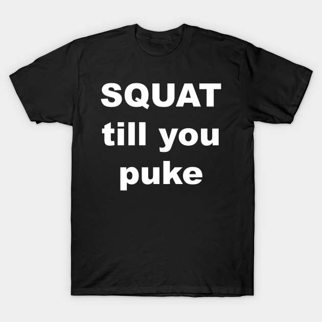 SQUAT till you puke T-Shirt by Gameshirts